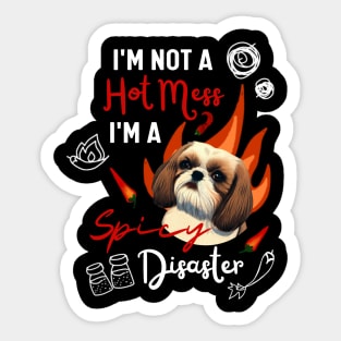 Funny Shih Tzu Joke Quote Cute Puppy is A Hot Mess I Am A Spicy Disaster Sticker